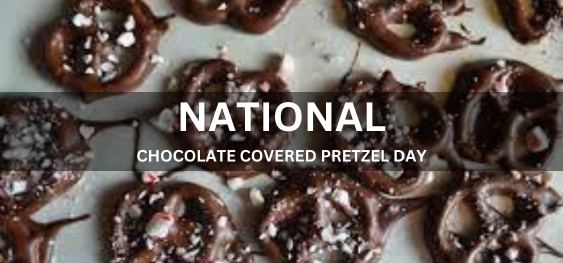 NATIONAL CHOCOLATE COVERED PRETZEL DAY [राष्ट्रीय चॉकलेट से आच्छादित प्रेट्ज़ेल दिवस]